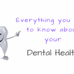 Everything you need to know about your Dental health